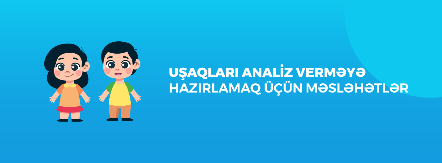 Uşaqları analiz verməyə hazırlamaq üçün məsləhətlər